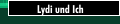 Lydi und Ich